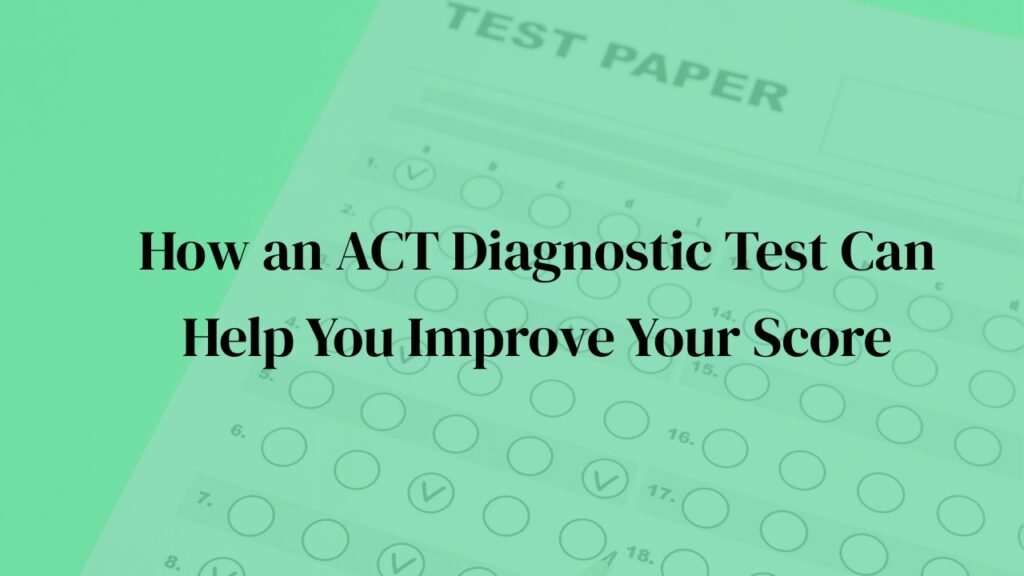 How an ACT Diagnostic Test Can Help You Improve Your Score