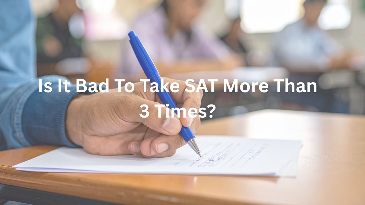 Is It Bad To Take SAT More Than 3 Times?