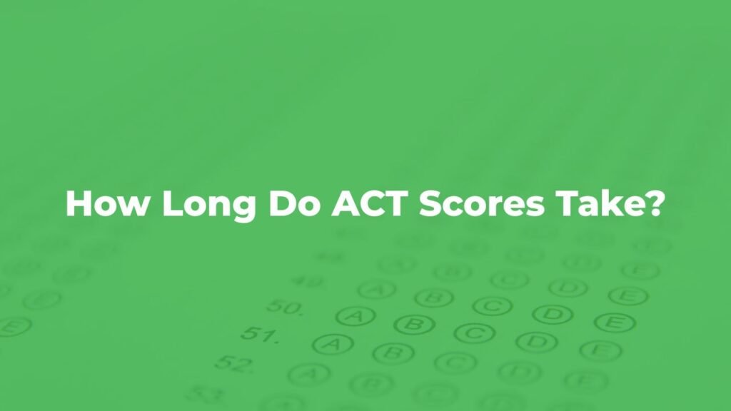 Find How Long Do ACT Scores Take