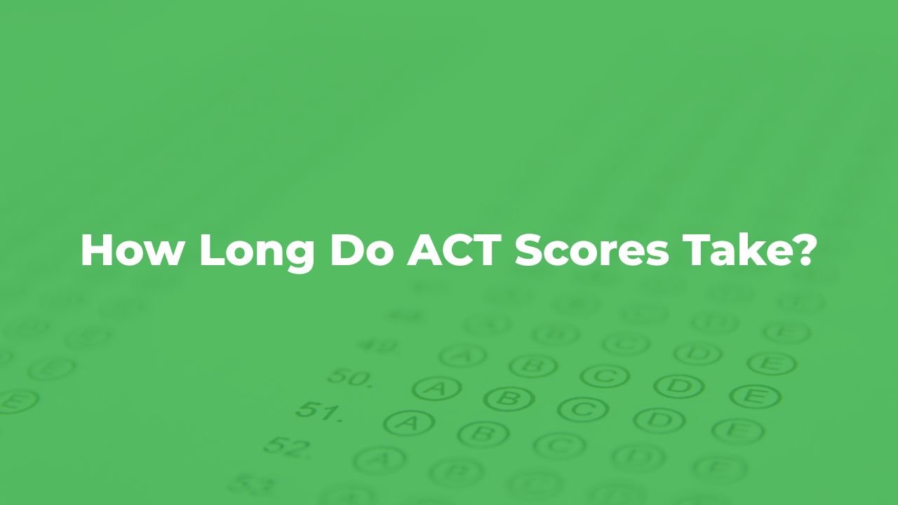 Find How Long Do ACT Scores Take